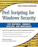 Perl Scripting for Windows Security: Live Response, Forensic Analysis, and Monitoring