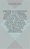 Jmeter automation tool tutorials with load testing and plugins, plugin manager, Practical Guide, Tips and Tricks, examples test cases, step by step Advanced tutorial for beginners, experienced