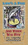 Life's a Fish and Then You Fry: An Alaska Cookbook