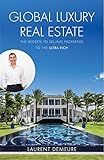 Global Luxury Real Estate: The Secrets to Selling Properties to the Ultra Rich