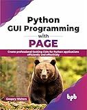 Python GUI Programming with PAGE: Create professional-looking GUIs for Python applications efficiently and effectively (English Edition)