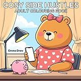 Cosy Side Hustles: A Relaxing Adult Colouring Book With 40 Bold & Easy Money Making Scenes To Colour