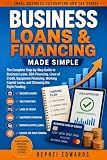 Business Loans & Financing Made Simple: The Complete Step-by-Step Guide to Business Loans, SBA Financing, Lines of Credit, Equipment Financing, Working ... Business Accounting & Tax Series Book 21)