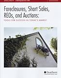 Foreclosures, Short Sales, Reos, and Auctions (Tools for success in today's market)
