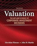 Valuation: The Art and Science of Corporate Investment Decisions (The Pearson Series in Finance)