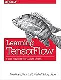 Learning TensorFlow: A Guide to Building Deep Learning Systems