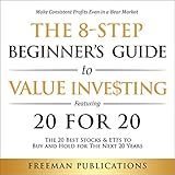 The 8-Step Beginner’s Guide to Value Investing: Featuring 20 for 20 - The 20 Best Stocks & ETFs to Buy and Hold for The Next 20 Years: Make Consistent Profits Even in a Bear Market
