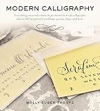 Modern Calligraphy: Everything You Need to Know to Get Started in Script Calligraphy