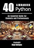 40 PYTHON LIBRARIES: An Essential Guide for Students and Professionals (Quick Learn Series Book 17)