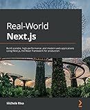 Real-World Next.js: Build scalable, high-performance, and modern web applications using Next.js, the React framework for production