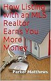 How Listing with an MLS Realtor Earns You More Money