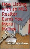 How Listing with an MLS Realtor Earns You More Money