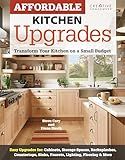 Affordable Kitchen Upgrades: Transform Your Kitchen On a Small Budget (Creative Homeowner) Easy Improvements for Cabinets, Storage Spaces, Countertops, Sinks, Faucets, Lighting, Flooring, and More