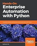 Hands-On Enterprise Automation with Python.: Automate common administrative and security tasks with Python