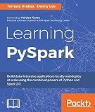 Learning PySpark: Build data-intensive applications locally and deploy at scale using the combined powers of Python and Spark 2.0