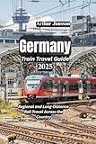 Germany Train Travel Guide 2025: Regional and Long-Distance Rail Travel Across the Country