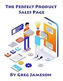 The Perfect Product Sales Page: How to create the perfect product listing when selling physical products in a digital world