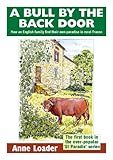 A Bull by the Back Door: How an English family find their own paradise in rural France (St Paradis Series Book 1)