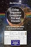Using Sequence Generator Pro and Friends: Imaging with SGP, PHD2, and Related Software (The Patrick Moore Practical Astronomy Series)