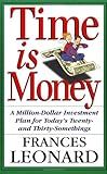 Time Is Money: A Million-dollar Investment Plan For Today's Twenty- And Thirty-somethings
