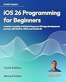 iOS 26 Programming for Beginners: A hands-on guide to kickstarting your iOS app development journey with Swift 6, UIKit, and Xcode 26
