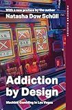 Addiction by Design: Machine Gambling in Las Vegas (Princeton Classics)
