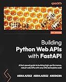 Building Python Web APIs with FastAPI: A fast-paced guide to building high-performance, robust web APIs with very little boilerplate code