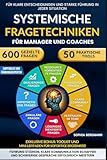 Systemische Fragetechniken für Manager und Coaches: 600 gezielte Fragen und 50 praktische Tools, um schwierige Gespräche zu meistern, die Führung zu ... Ziel mühelos zu erreichen. (German Edition)