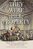 They Were Her Property: White Women as Slave Owners in the American South