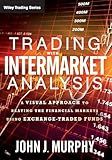 Trading with Intermarket Analysis: A Visual Approach to Beating the Financial Markets Using Exchange-Traded Funds (Wiley Trading)