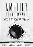 Amplify Your Impact: Coaching Collaborative Teams in PLCs (Instructional Leadership Development and Coaching Methods for Collaborative Learning) (Solutions)