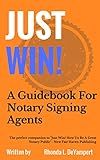 Just Win! A Guidebook For Notary Siging Agents: A Business Guide For Loan Signing Agents and Mobile Notary Public