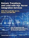 Extract, Transform, and Load With SQL Server Integration Services: With Microsoft SQL Server, Oracle, and IBM DB2