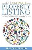The Ultimate Property Listing: Create Powerful Estate & Letting Agency Listings To Grow Your Profits