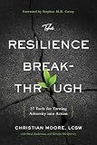 The Resilience Breakthrough: 27 Tools for Turning Adversity into Action