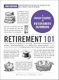 Retirement 101, 2nd Edition: From 401(k) Plans and Social Security Benefits to Asset Management and Medical Insurance, Your Complete Guide to Preparing for the Future You Want (Adams 101 Series)