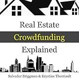 Real Estate Crowdfunding Explained: How to Get in on the Explosive Growth of the Real Estate Crowdfunding Industry