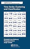 Time Series Clustering and Classification (Chapman & Hall/CRC Computer Science & Data Analysis)