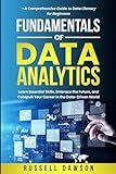 Fundamentals of Data Analytics: Learn Essential Skills, Embrace the Future, and Catapult Your Career in the Data-Driven World—A Comprehensive Guide to Data Literacy for Beginners (Fundamentals Series)