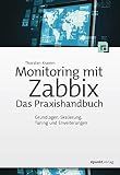 Monitoring mit Zabbix: Das Praxishandbuch: Grundlagen, Skalierung, Tuning und Erweiterungen (German Edition)