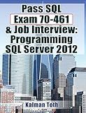 Pass SQL Exam 70-461 & Job Interview: Programming SQL Server 2012