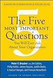 The Five Most Important Questions You Will Ever Ask About Your Organization: An Inspiring Tool for Organizations and the People Who Lead Them (Frances Hesselbein Leadership Forum Book 90)