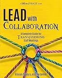 Lead with Collaboration: A Complete Guide for Transforming Staff Meetings