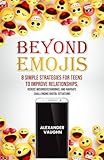 Beyond Emojis: 8 Simple Strategies for Teens to Improve Relationships, Reduce Misunderstandings, and Navigate Challenging Digital Situations (The Beyond Emojis Communication Series)
