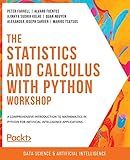 The Statistics and Calculus with Python Workshop: A comprehensive introduction to mathematics in Python for artificial intelligence applications