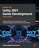 Hands-On Unity 2021 Game Development: Create, customize, and optimize your own professional games from scratch with Unity 2021