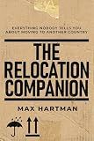 The Relocation Companion: Everything Nobody Tells You About Moving Abroad - The Phase-by-Phase Expat Guide