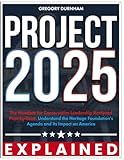 Project 2025 Explained: The Mandate for Conservative Leadership Analyzed Point-by-Point. Understand the Heritage Foundation’s Agenda and Its Impact on America