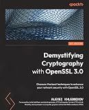Demystifying Cryptography with OpenSSL 3.0: Discover the best techniques to enhance your network security with OpenSSL 3.0
