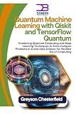 Quantum Machine Learning with Qiskit and TensorFlow Quantum: Combining Quantum Computing and Deep Learning Techniques to Solve Complex Problems in AI and Data Science for the Next Era of Computing